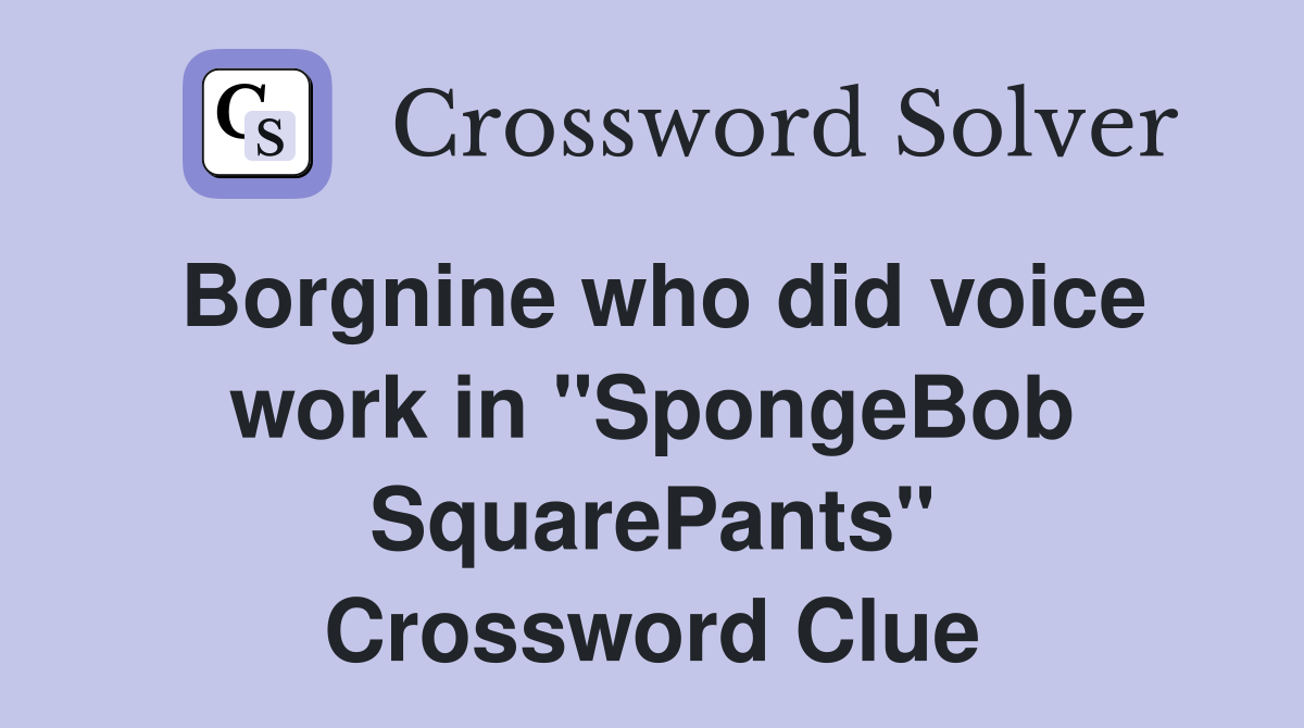 who did voice work in "SpongeBob SquarePants" Crossword Clue